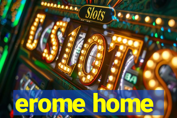 erome home