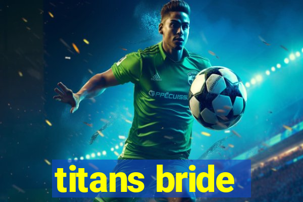 titans bride