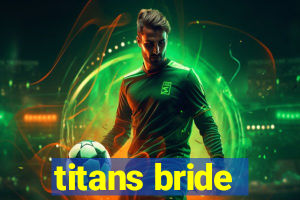 titans bride