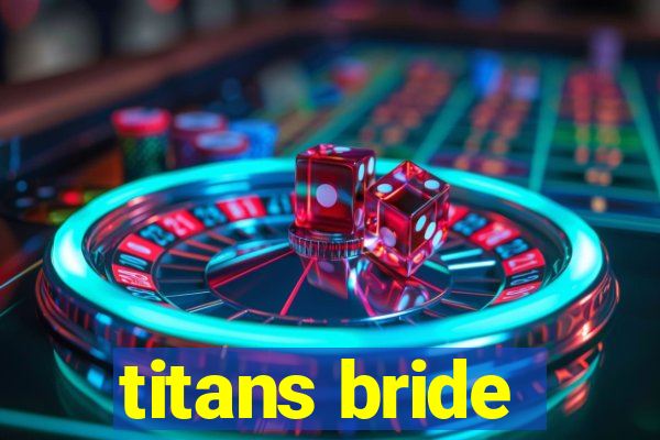 titans bride