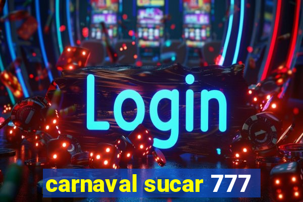 carnaval sucar 777