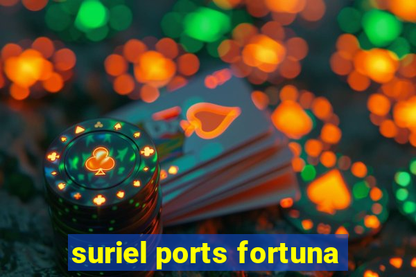 suriel ports fortuna