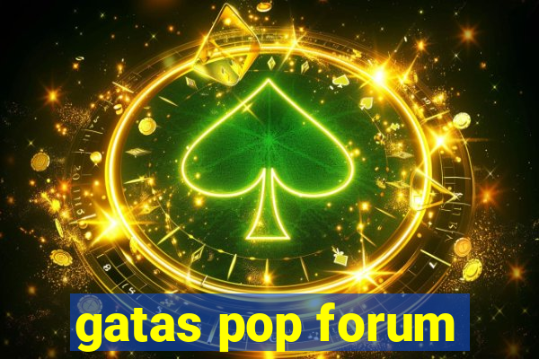 gatas pop forum