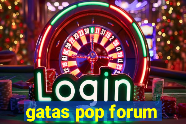 gatas pop forum