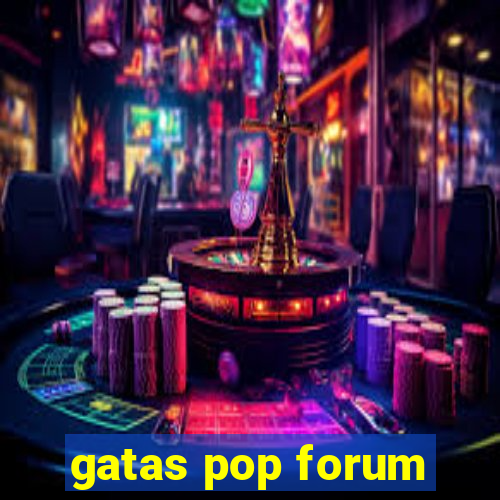 gatas pop forum