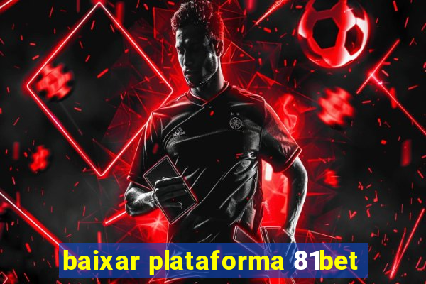 baixar plataforma 81bet