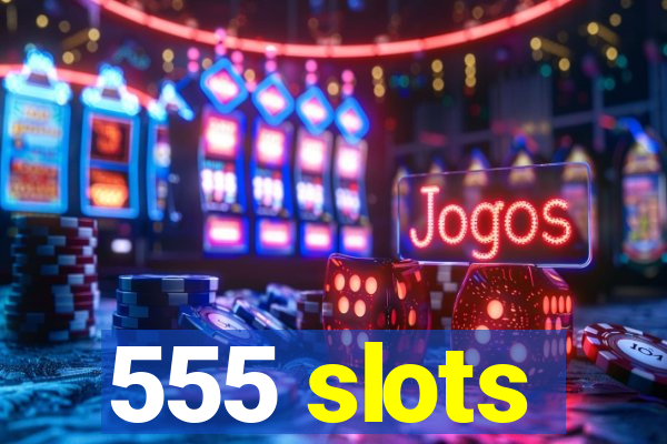 555 slots