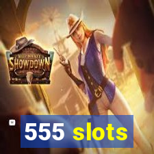 555 slots