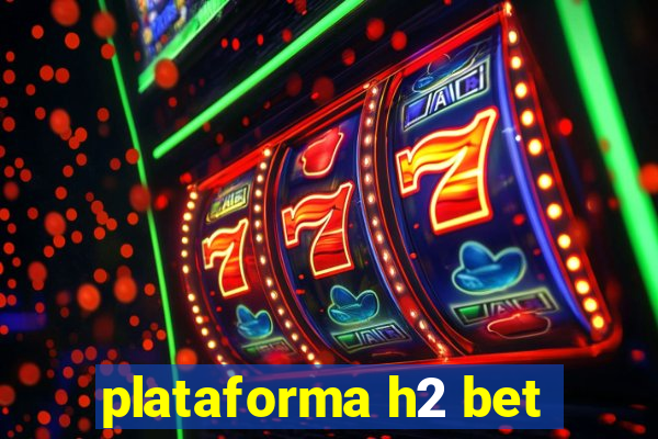 plataforma h2 bet