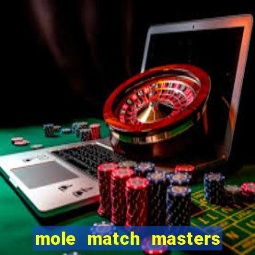 mole match masters ganha dinheiro