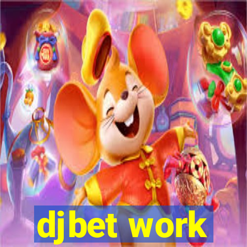 djbet work