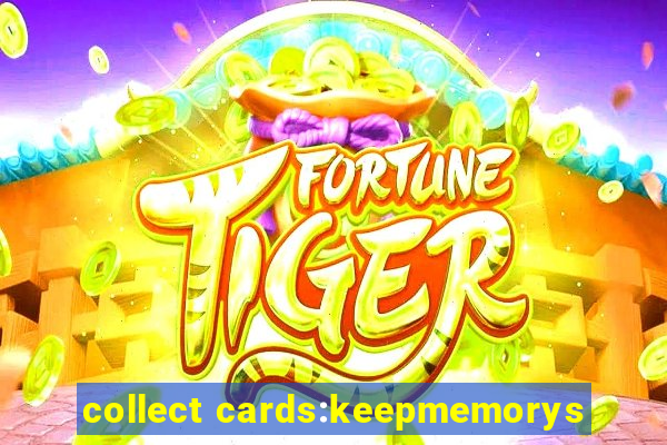 collect cards:keepmemorys