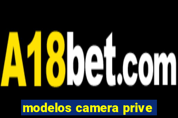 modelos camera prive