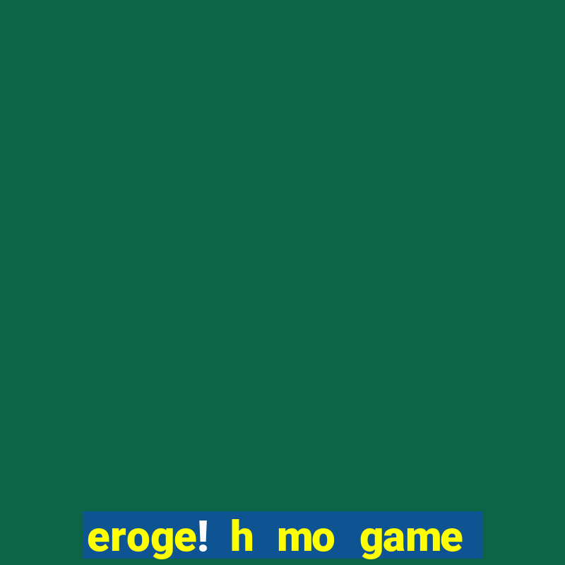 eroge! h mo game mo kaihatsu zanma