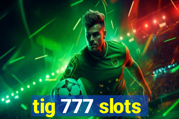 tig 777 slots