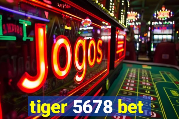 tiger 5678 bet