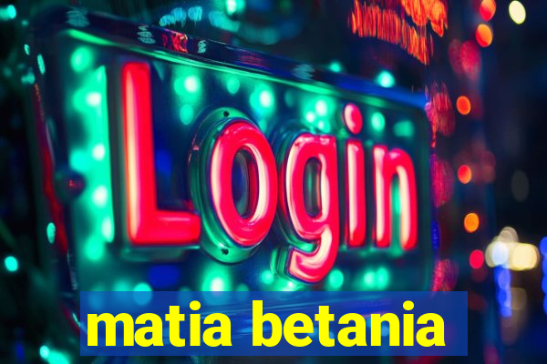 matia betania