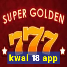 kwai 18 app