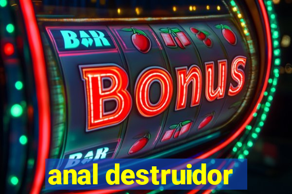 anal destruidor