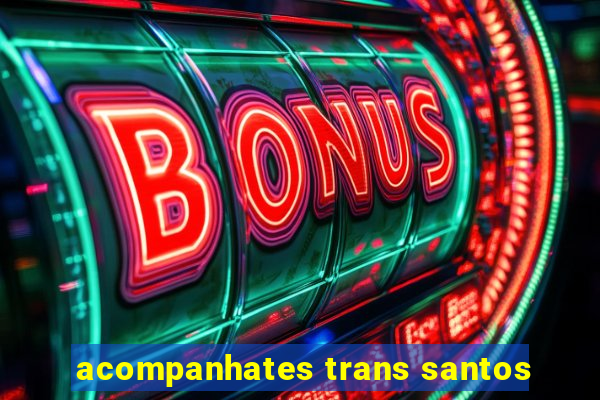 acompanhates trans santos