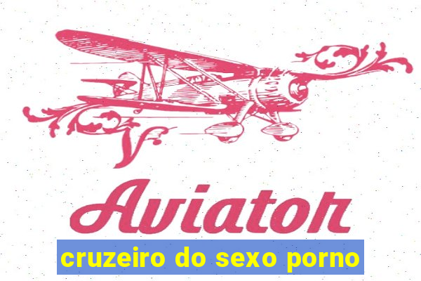 cruzeiro do sexo porno