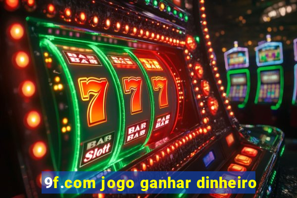 9f.com jogo ganhar dinheiro