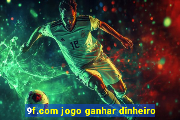 9f.com jogo ganhar dinheiro