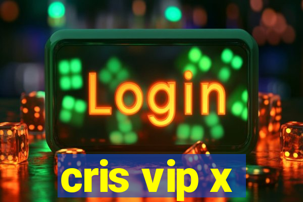 cris vip x