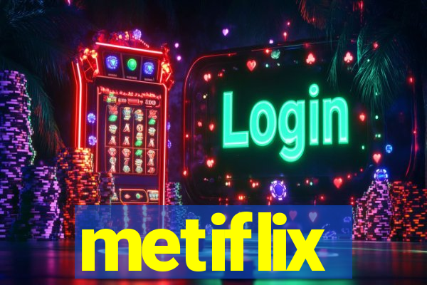 metiflix