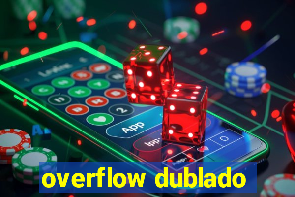 overflow dublado