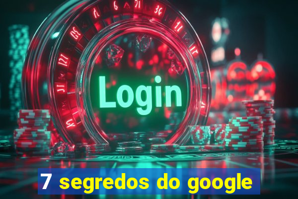 7 segredos do google