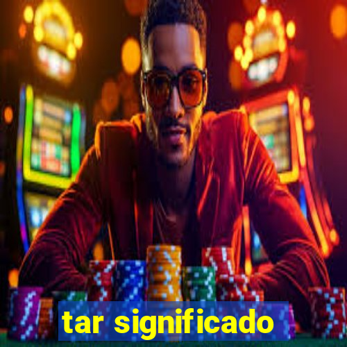 tar significado