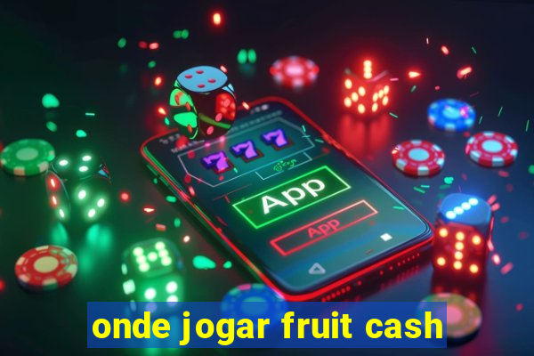 onde jogar fruit cash