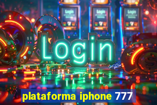 plataforma iphone 777