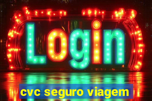 cvc seguro viagem