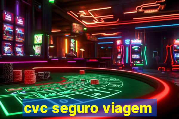 cvc seguro viagem