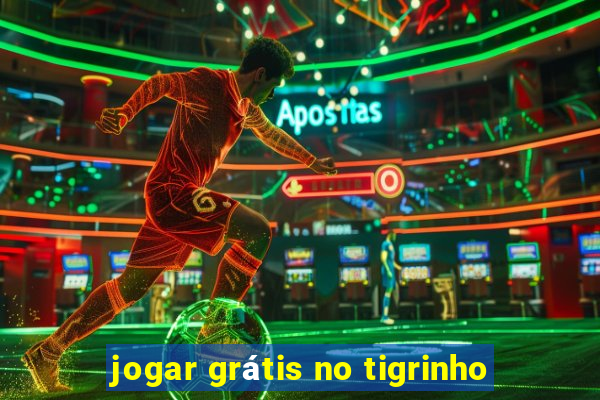 jogar grátis no tigrinho