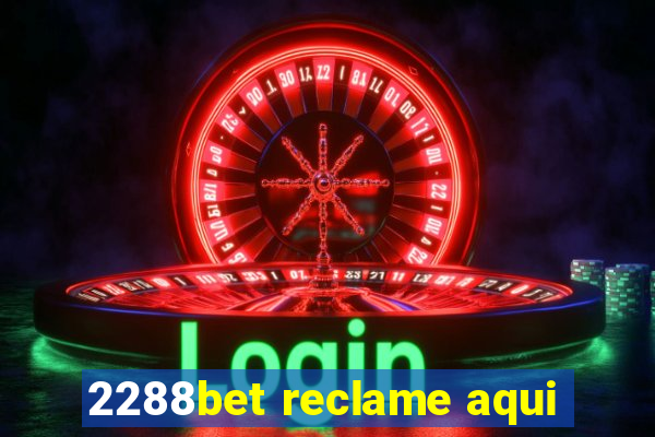 2288bet reclame aqui