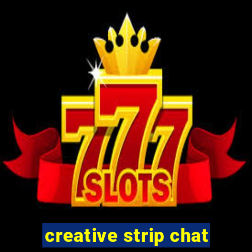 creative strip chat