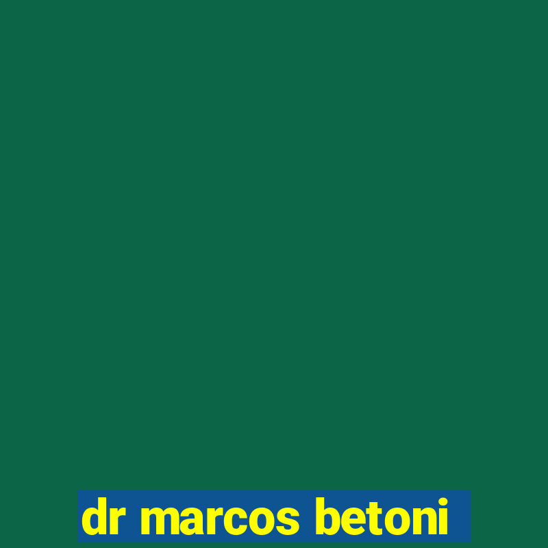 dr marcos betoni