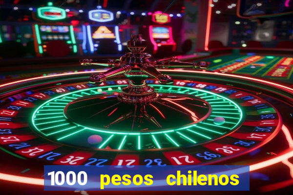 1000 pesos chilenos em reais