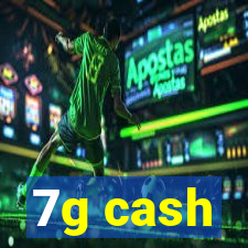 7g cash