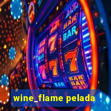 wine_flame pelada