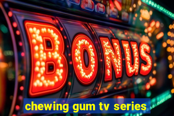 chewing gum tv series