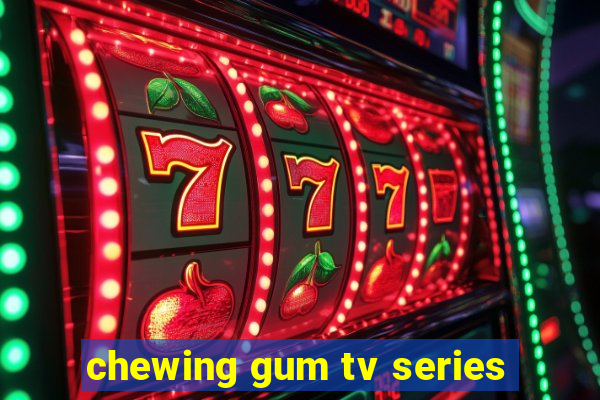 chewing gum tv series