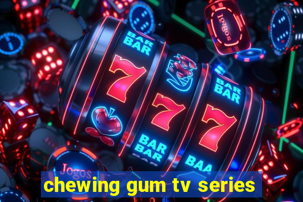 chewing gum tv series