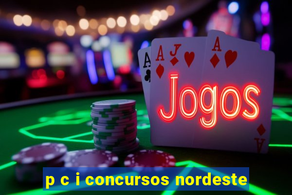 p c i concursos nordeste