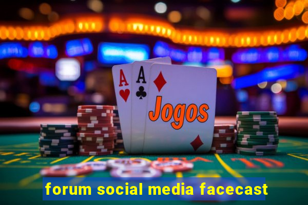 forum social media facecast