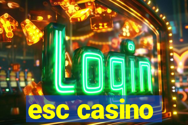 esc casino