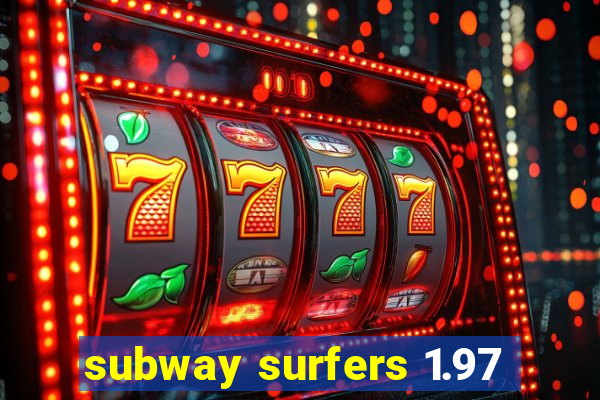 subway surfers 1.97